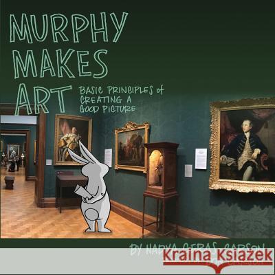 Murphy Makes Art: Basic Principles of Creating a Good Picture Don Carson Nadya LM Geras-Carson 9781985690448 Createspace Independent Publishing Platform - książka