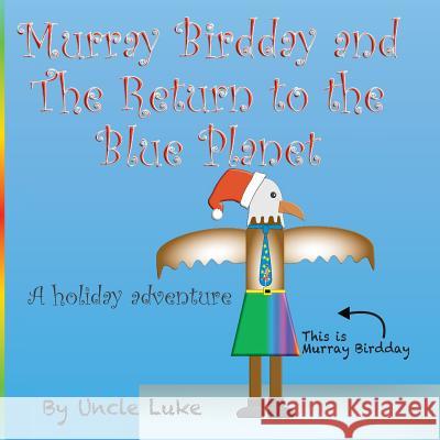 Murray Birdday and The Return to the Blue Planet Nelson, Lucas Brian 9781541222984 Createspace Independent Publishing Platform - książka