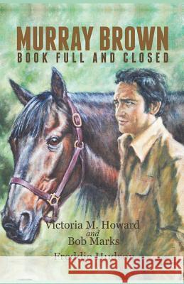 Murray Brown: Book Full and Closed Victoria M. Howard Bob Marks Freddie Hudson 9781792726378 Independently Published - książka