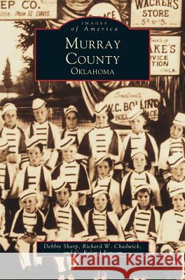 Murray County, Oklahoma C Rolan Earsom, Debbie Sharp, Richard W Chadwick 9781531602055 Arcadia Publishing Library Editions - książka