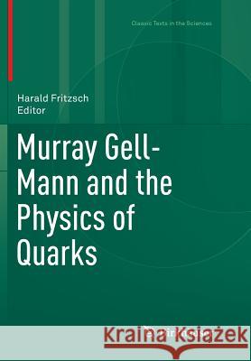 Murray Gell-Mann and the Physics of Quarks Harald Fritzsch 9783030063825 Birkhauser - książka