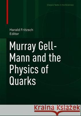 Murray Gell-Mann and the Physics of Quarks Harald Fritzsch 9783319921945 Birkhauser - książka