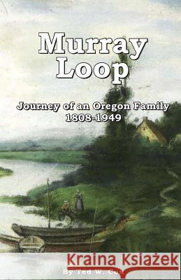 Murray Loop: Journey of an Oregon Family 1808 -1949 Ted W. Cox 9780976089131 Old World Deli - książka