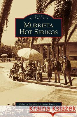 Murrieta Hot Springs Rebecca Farnbach, Loretta Barnett, Marvin Curran 9781531638474 Arcadia Publishing Library Editions - książka