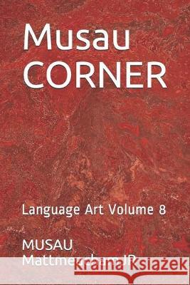 Musau CORNER: Language Art Volume 8 Musau Mattmeachamjr 9781705741054 Independently Published - książka