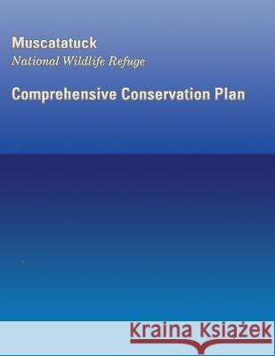 Muscatatuck National Wildlife Refuge: Comprehensive Conservation Plan U S Fish & Wildlife Service 9781490565699 Createspace - książka