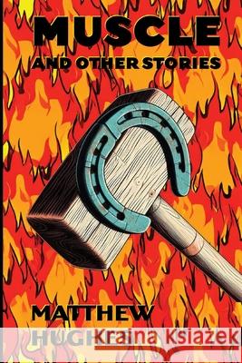 Muscle and Other Stories Matthew Hughes 9781927880494 Matthew Hughes - książka