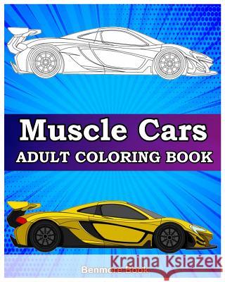Muscle Cars: Adult coloring books, Classic Cars, Trucks, Planes Motorcycle and Bike (Dover History Coloring Book) Benmore Book 9781986204187 Createspace Independent Publishing Platform - książka