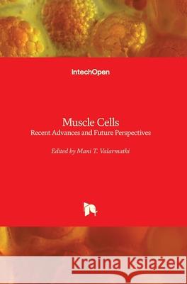 Muscle Cells: Recent Advances and Future Perspectives Mani T. Valarmathi 9781789239676 Intechopen - książka