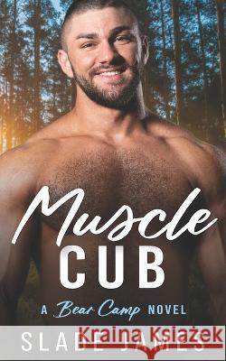 Muscle Cub: A Bear Camp Novel Slade James   9780991652396 Slade Roberson - książka