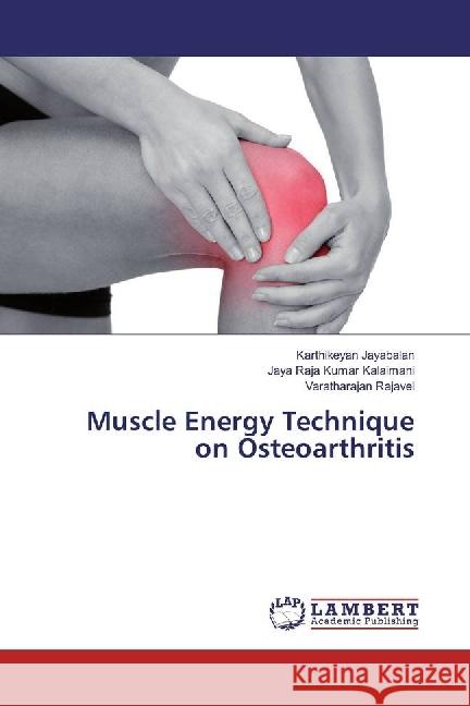 Muscle Energy Technique on Osteoarthritis Jayabalan, Karthikeyan; Kalaimani, Jaya Raja Kumar; Rajavel, Varatharajan 9783659866784 LAP Lambert Academic Publishing - książka