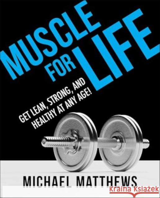 Muscle for Life: Get Lean, Strong, and Healthy at Any Age! Michael Matthews 9781982154707 Simon & Schuster - książka