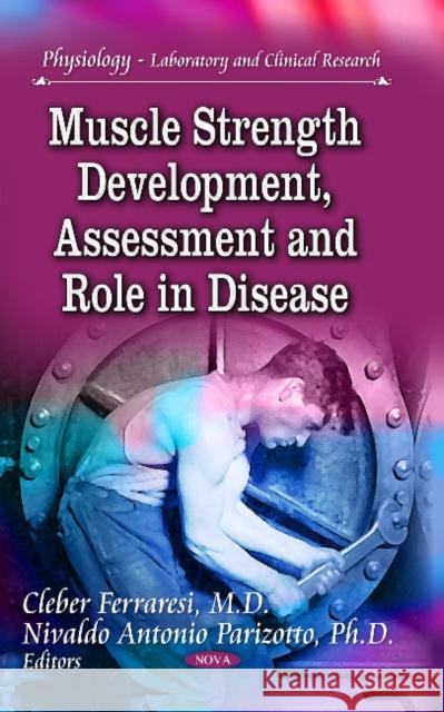 Muscle Strength Development, Assessment & Role in Disease Cleber Ferraresi, Nivaldo Antonio Parizotto 9781629480954 Nova Science Publishers Inc - książka