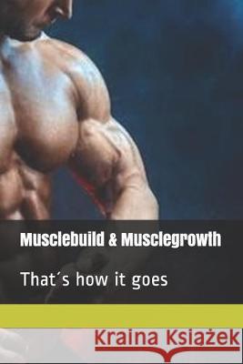 musclebuilding - musclegrowth: That´s how it goes Bunsch, Professor Heinrich 9781693319464 Independently Published - książka