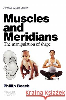 Muscles and Meridians : The Manipulation of Shape Phillip Beach 9780702031090  - książka