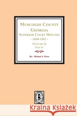 Muscogee County, Georgia Superior Court Minutes, 1840-1841. (Volume 2) part #1 Michael a. Ports 9781639140411 Southern Historical Press - książka