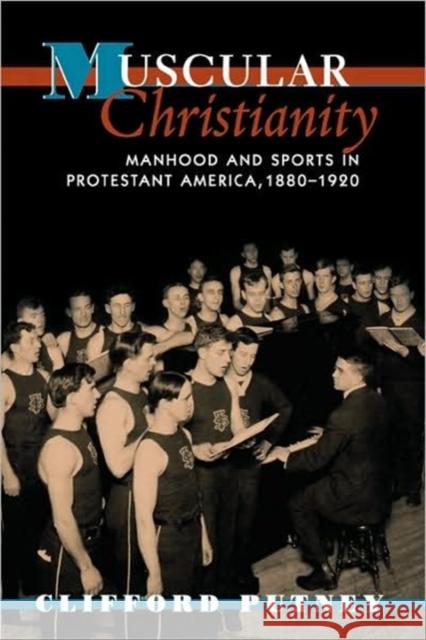 Muscular Christianity: Manhood and Sports in Protestant America, 1880-1920 Putney, Clifford 9780674011250 Harvard University Press - książka