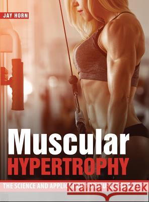 Muscular Hypertrophy: The Science and Application for Muscle Growth Horn, Jay 9781495184345 Gatekeeper Press - książka