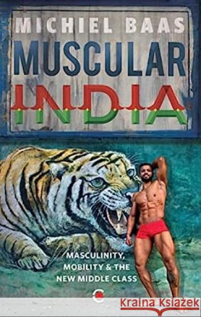 Muscular India : Masculinity, Mobility & the New Middle Class Michiel Baas   9789395073622 Context - książka