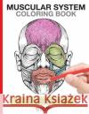Muscular System Coloring Book: Now you can learn and master the muscular system with ease while having fun Books, Pamphlet 9781505699142 Createspace