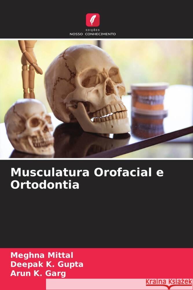 Musculatura Orofacial e Ortodontia Mittal, Meghna, Gupta, Deepak K., Garg, Arun K. 9786205022917 Edições Nosso Conhecimento - książka