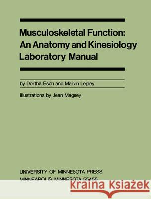 Musculoskeletal Function: An Anatomy and Kinesiology Laboratory Manual Esch, Dortha 9780816607167 University of Minnesota Press - książka