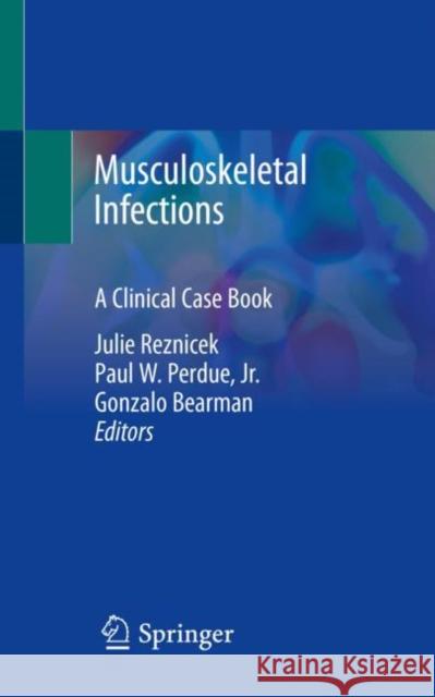 Musculoskeletal Infections: A Clinical Case Book Reznicek, Julie 9783030411497 Springer - książka