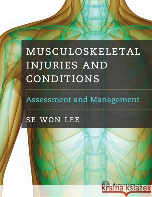 Musculoskeletal Injuries and Conditions: Assessment and Management Se Won Lee 9781620700983 Demos Medical Publishing - książka