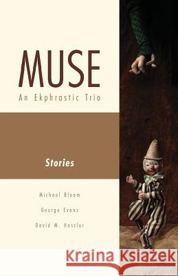 Muse: An Ekphrastic Trio Michael N. Bloom George H. Evans David M. Hassler 9780692411827 Random Acts Books - książka