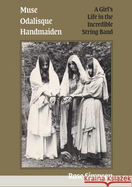 Muse, Odalisque, Handmaiden: A Girl's Life in the Incredible String Band Rose Simpson 9781907222672 Strange Attractor Press - książka