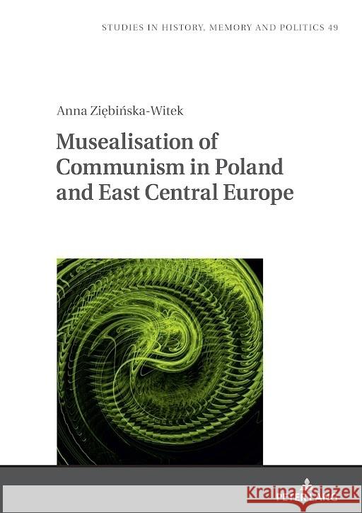 Musealisation of Communism in Poland and East Central Europe Barbara Klich-Kluczewska Anna Ziębińsk 9783631894125 Peter Lang Gmbh, Internationaler Verlag Der W - książka