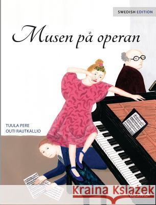 Musen på operan: Swedish Edition of The Mouse of the Opera Pere, Tuula 9789527107058 Wickwick Ltd - książka