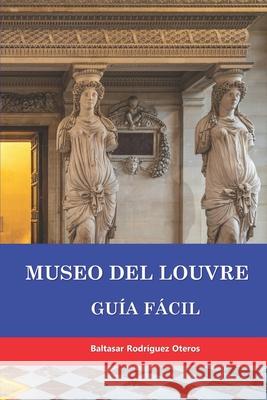 Museo del Louvre: Guía Fácil Baltasar Rodríguez Oteros 9798328137065 Independently Published - książka
