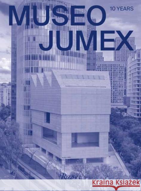 MUSEO JUMEX: 10 Years  9788891840080 Mondadori Electa - książka