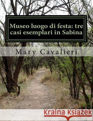 Museo luogo di festa: tre casi esemplari in Sabina: University Thesis Cavalieri, Mary 9781500954949 Createspace - książka