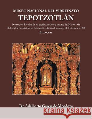 Museo Nacional del Virreinato. Tepotzotlan Adalberto Garcia D Dr Adalberto Garci 9781463375638 Palibrio - książka