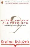 Muses, Madmen, and Prophets: Hearing Voices and the Borders of Sanity Daniel B. Smith 9780143113157 Penguin Books