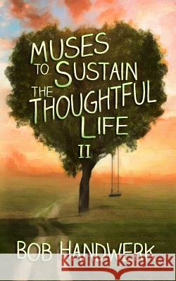 Muses to Sustain the Thoughtful Life II Bob Handwerk Stephanie J. Beavers 9781979863742 Createspace Independent Publishing Platform - książka