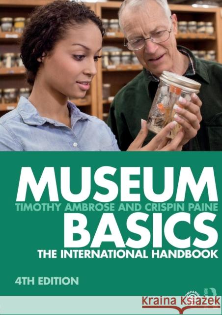 Museum Basics: The International Handbook Timothy Ambrose Crispin Paine 9781138292475 Taylor & Francis Ltd - książka