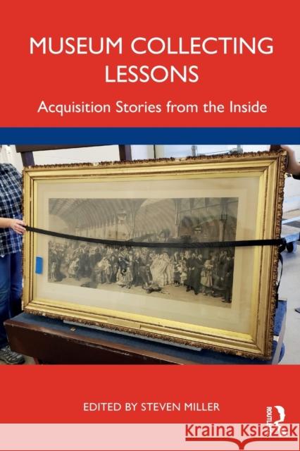 Museum Collecting Lessons: Acquisition Stories from the Inside Steven Miller 9781032106427 Routledge - książka