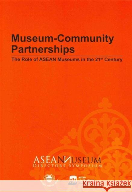 Museum-Community Partnerships: The Role of ASEAN Museums in the 21st Century Heidi Tan 9789810405694 Asian Civilization Museum - książka
