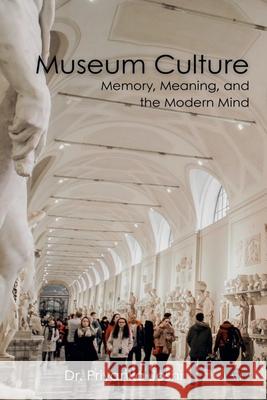 Museum Culture: Memory, Meaning, and the Modern Mind Priyanka Joshi 9788198693204 Nyra Publishers - książka