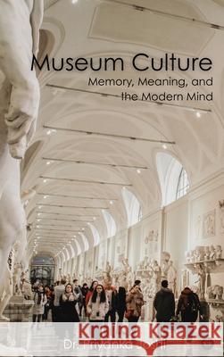 Museum Culture: Memory, Meaning, and the Modern Mind Priyanka Joshi 9788198693280 Nyra Publishers - książka
