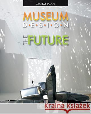 Museum Design The Future George Jacob 9781439235744 Booksurge Publishing - książka