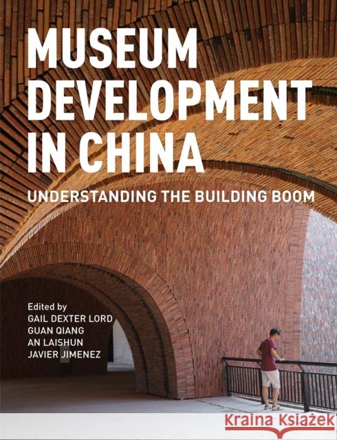 Museum Development in China: Understanding the Building Boom Gail Dexter Lord Guan Qiang An Laishun 9781538109977 Rowman & Littlefield Publishers - książka