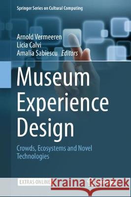 Museum Experience Design: Crowds, Ecosystems and Novel Technologies Vermeeren, Arnold 9783319585499 Springer - książka