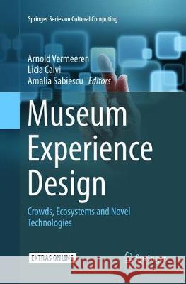 Museum Experience Design: Crowds, Ecosystems and Novel Technologies Vermeeren, Arnold 9783319864266 Springer - książka