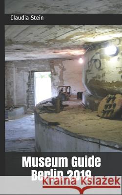 Museum Guide Berlin 2019 Claudia Stein 9781731186195 Independently Published - książka