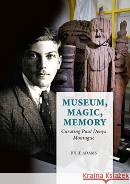 Museum, Magic, Memory: Curating Paul Denys Montague Julie Adams 9789088906350 Sidestone Press - książka