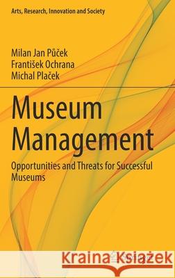 Museum Management: Opportunities and Threats for Successful Museums Milan Jan Půček Frantisek Ochrana Michal Plaček 9783030820275 Springer - książka